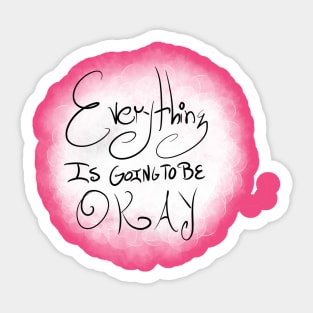 Everything Is Going To Be Okay Sticker